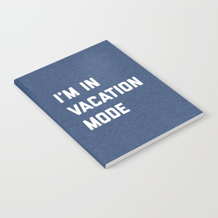 Vacation Mode Funny Quote Notebook By Envyart Society6
