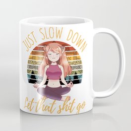 Just Slow Down Let That Sht Go Yoga Girl Gift Coffee Mug