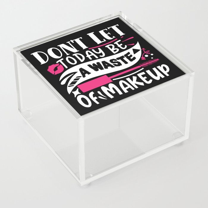 Don't Let Today Be A Waste Of Makeup Funny Quote Acrylic Box