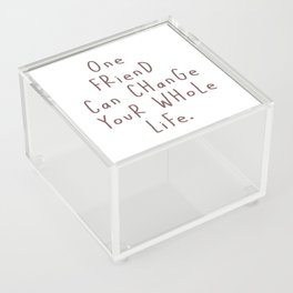 Friend, friendship, Card, One friend can change your whole life... Acrylic Box