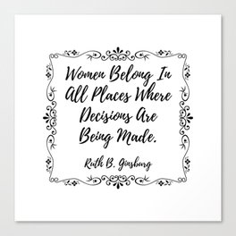 Women Belong In All Places Where Decisions Are Being Made - Ruth B. Ginsburg Canvas Print