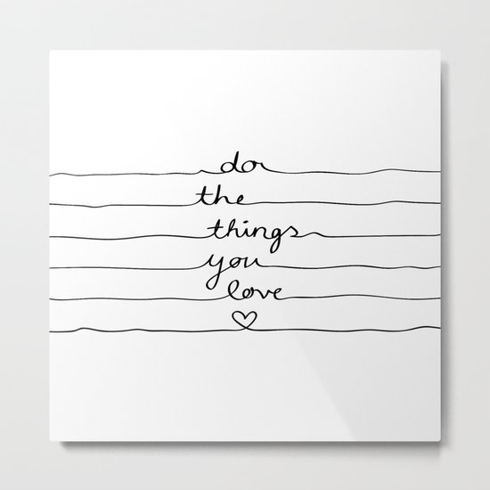 Do The Things You Love Metal Print