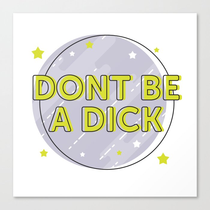 Don't be a Dick Canvas Print