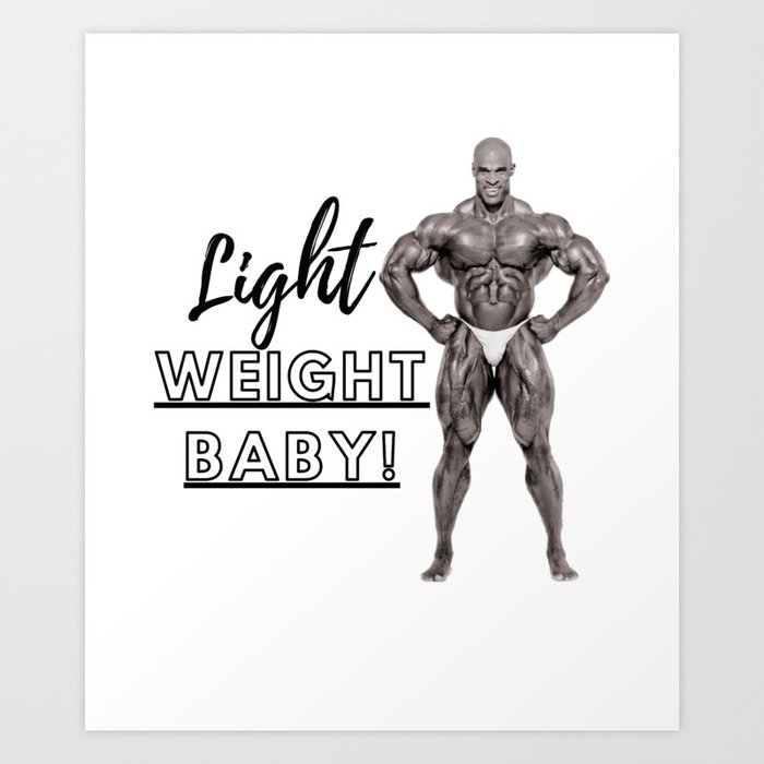 Light Weight Baby! (Ronnie Coleman) Art Print