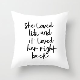 She Loved Life and It Loved Her Right Back typography design black-white bedroom wall home decor Throw Pillow