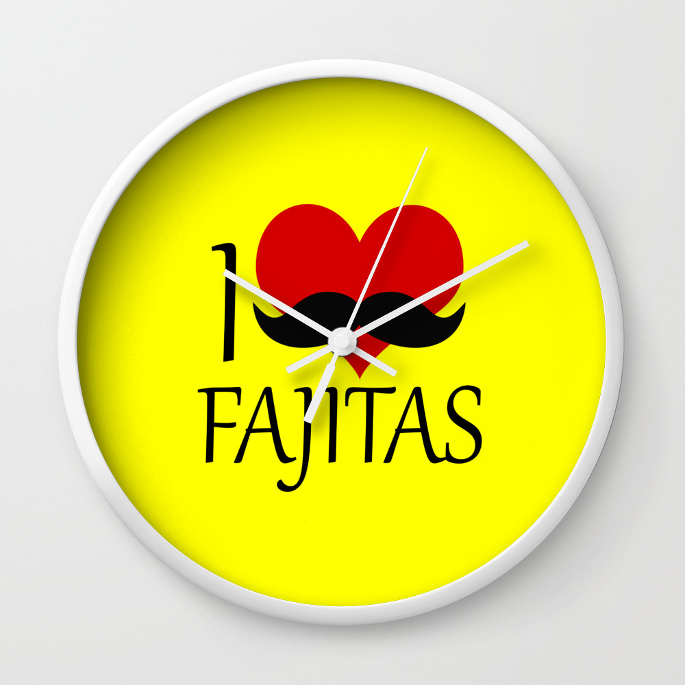 I Love Fajitas Funny Food Quote Wall Clock By Wordart28 Society6