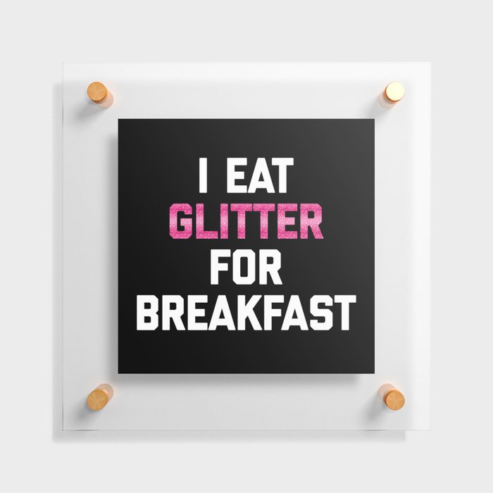 Eat Glitter Breakfast Funny Quote Floating Acrylic Print