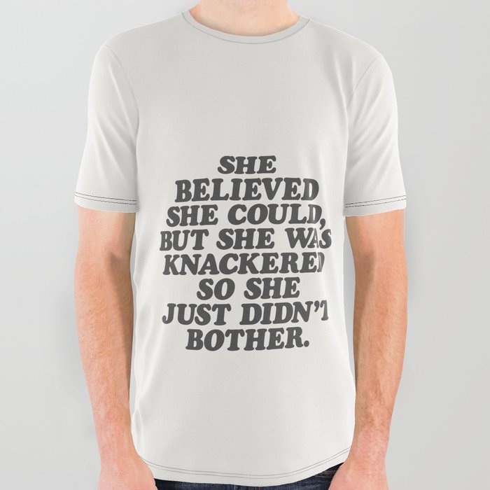 She Believed She Could But She Was Knackered So She Just Didn't Bother in Black and White All Over Graphic Tee