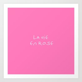 french saying 8: La vie en rose (the life in pink) Art Print