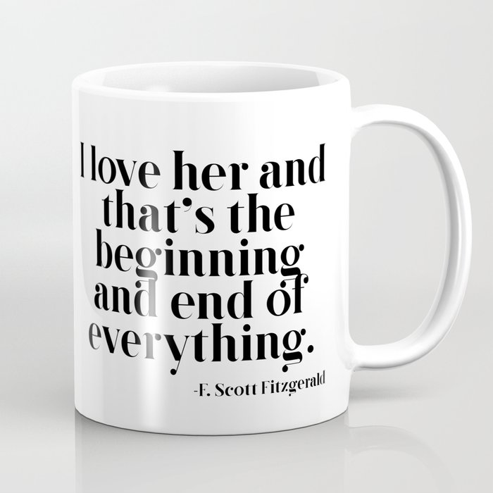 I love her and that's the beginning and end of everything Coffee Mug