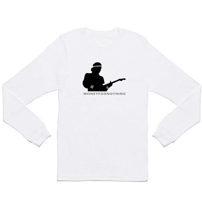 Money For Nothing Long Sleeve T Shirt