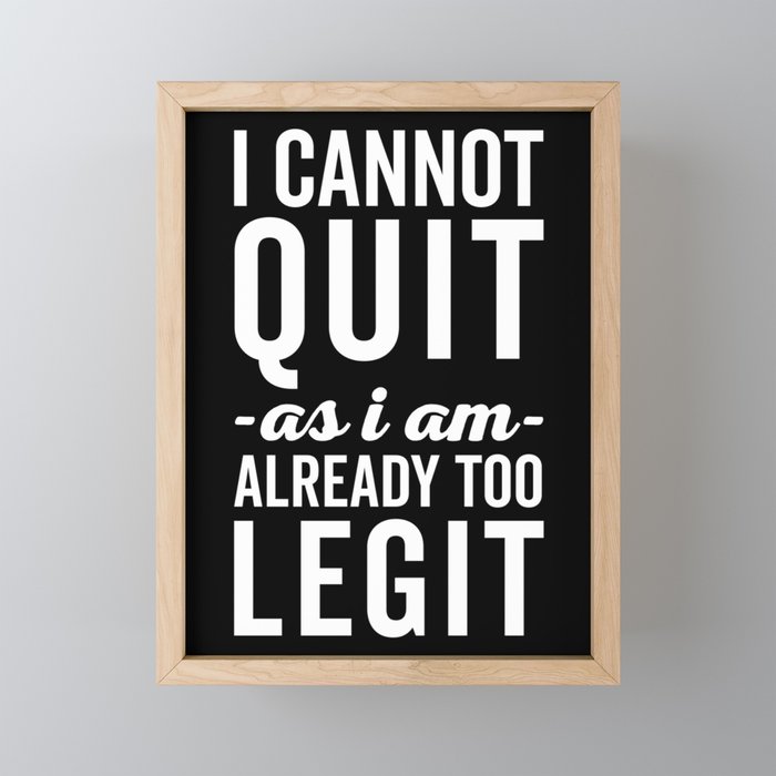 Too Legit To Quit Funny Sarcastic Offensive Quote Framed Mini Art Print