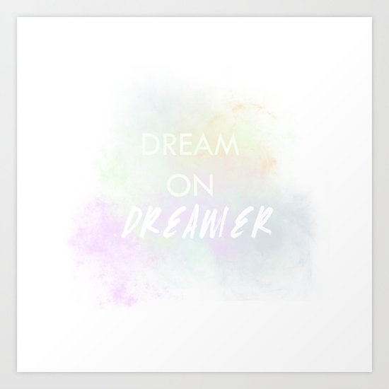 Dream On, Dreamer Art Print