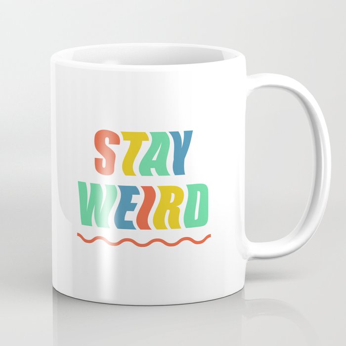 Stay Weird Coffee Mug