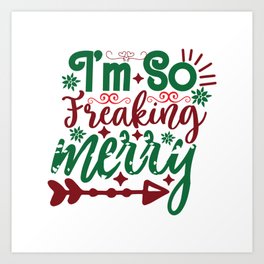 Im So Freaking Merry - Funny Christmas humor - Cute typography - Lovely Xmas quotes illustration Art Print