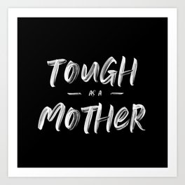 Tough as a Mother Art Print