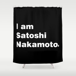 I am Satoshi Nakamoto Shower Curtain