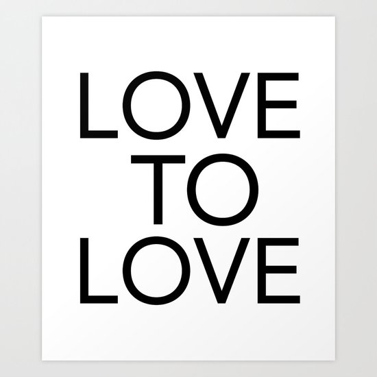 LOVE TO LOVE Art Print