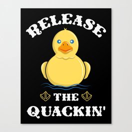 Release the Quackin - Funny Yellow Rubber Duck Canvas Print