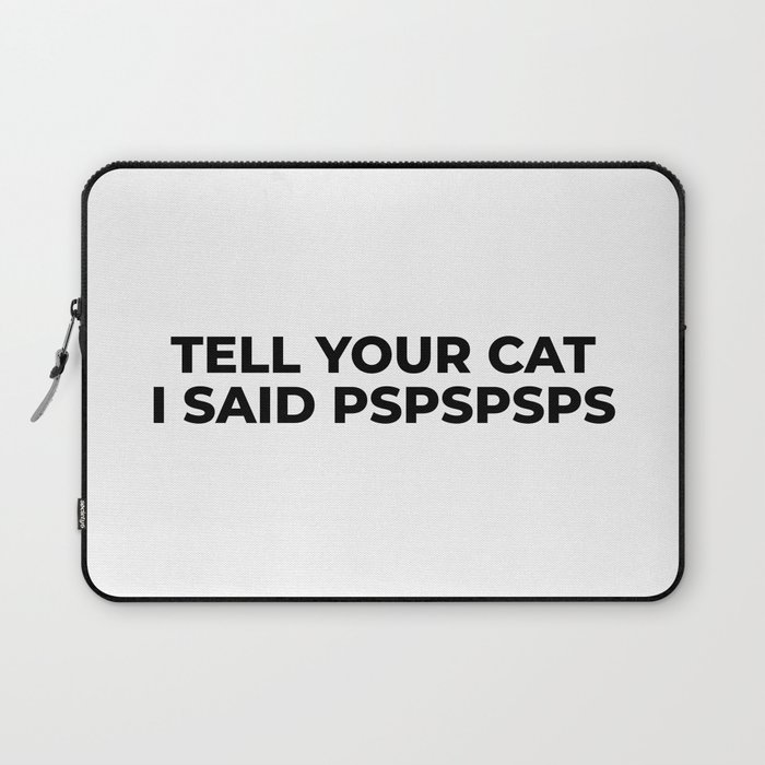 Tell Your Cat I Said Pspspsps Laptop Sleeve