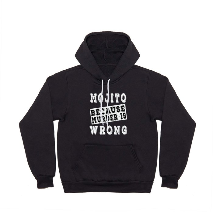 Mojito because murder is wrong Hoody