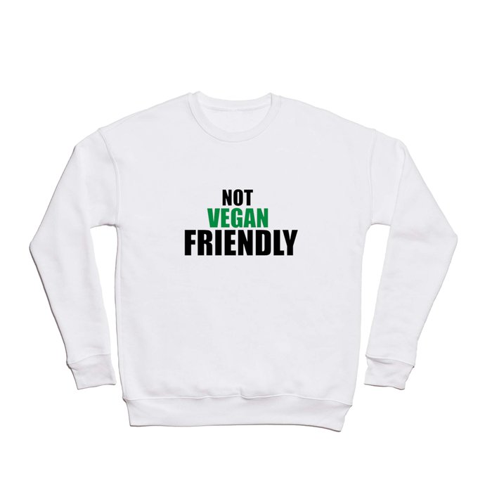 Not vegan friendly Crewneck Sweatshirt