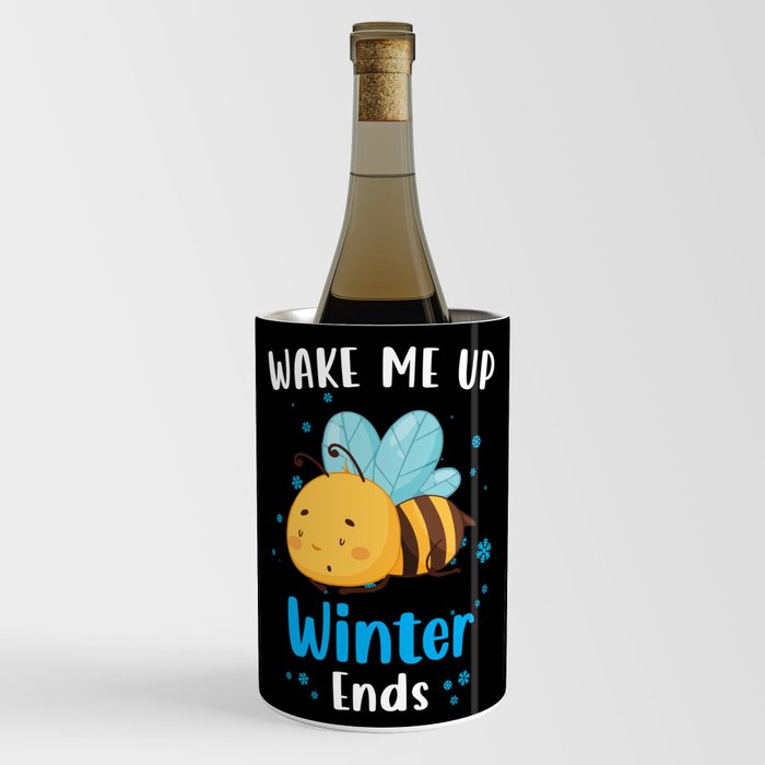 Wake me up when Winter ends Bee Wine Chiller