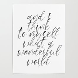 And I Think to Myself What A Wonderful World Watercolor Script Poster