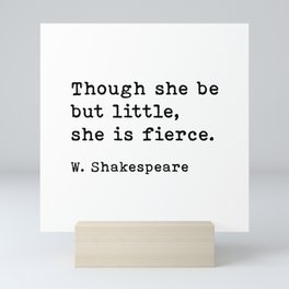 Though She Be But Little She Is Fierce, William Shakespeare Quote Mini Art Print