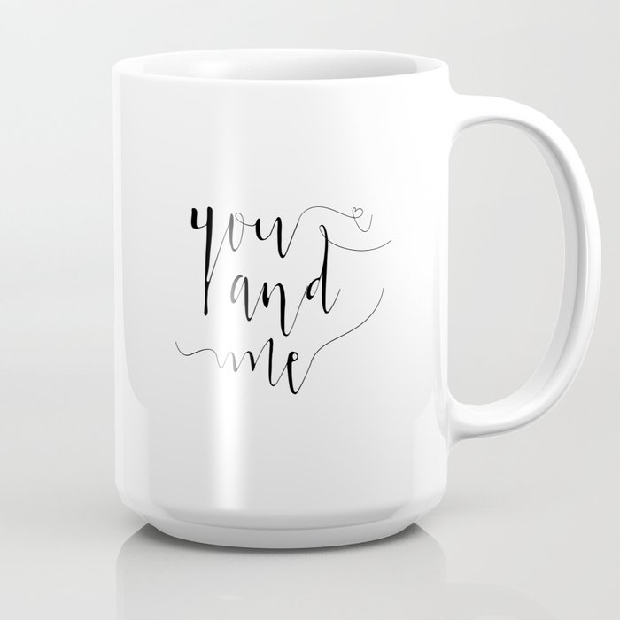 https://ctl.s6img.com/society6/img/eBcGG4sG2mzpXKywiCjUSjkRXUg/w_700/coffee-mugs/large/right/greybg/~artwork,fw_4600,fh_2000,iw_4600,ih_2000/s6-original-art-uploads/society6/uploads/misc/10cfee753dc34810a719cd955f0e1610/~~/you-and-me-boyfriend-giftgirlfriend-giftgift-for-herlove-quotelove-sign-quote-printstypograph-mugs.jpg