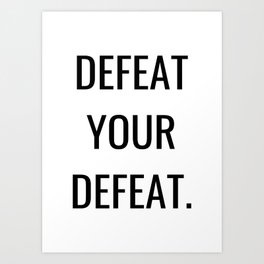 Defeat your defeat Art Print