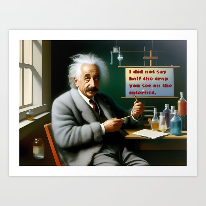Albert Einstein meme: I did not say half the crap you see on the internet comedic satirical funny Einstein quote science portrait painting Art Print