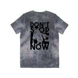 Don't Stop Me Now T Shirt