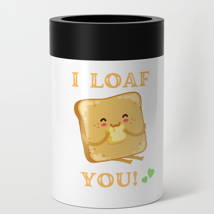 funny loaf design  : I loaf you  Can Cooler