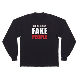 No Time For Fake People Long Sleeve T-shirt
