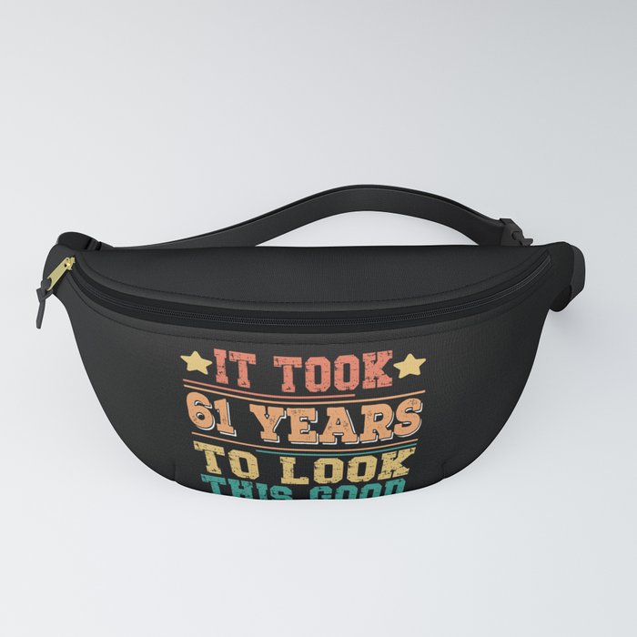 It Took 61 Years To Look This Good Fanny Pack