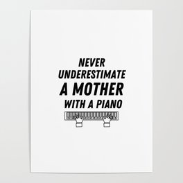 Never underestimate a mother with a piano Poster