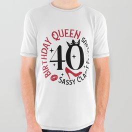 40 Birthday Queen Sassy Classy Fabulous All Over Graphic Tee