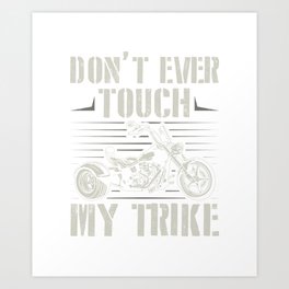 Don't Ever Touch My Trike Art Print | Giftidea, Trikeriding, Hobby, Sayings, Trike, Motorcycle, Gift, Gifts, Triker, Tricycle 