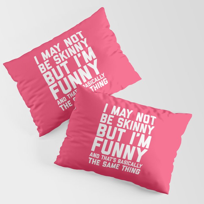 May Not Be Skinny Funny Quote Pillow Sham