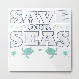 Save Seas Ocean Planet Earth Day Enviroment Gift Metal Print