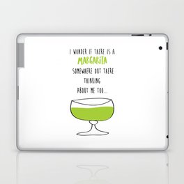 I Wonder If There Is A Margarita Somewhere Out There Thinking About Me Too Laptop Skin