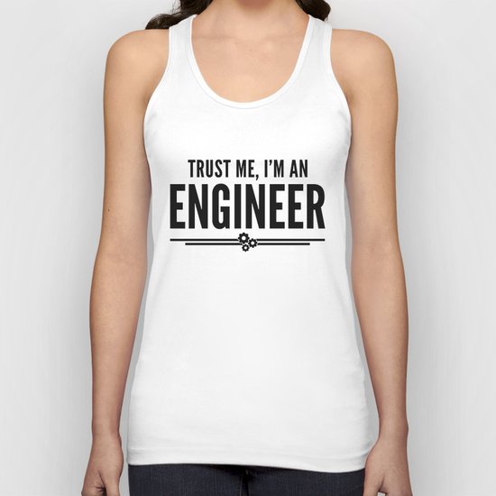 Trust Me Engineer Funny Quote Unisex Tank Top