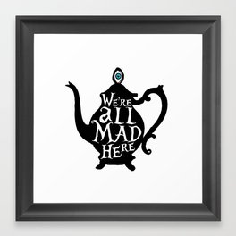 "We're all MAD here" - Alice in Wonderland - Teapot Framed Art Print