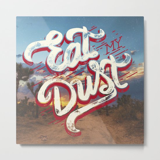 Eat My Dust Metal Print