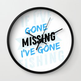 If I've Gone Missing I've Gone Fishing, Funny Fishing T-shirts, Fishing Fathers Day, Fishing Gifts Wall Clock