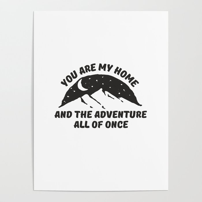 You are my home and adventure all of once Poster