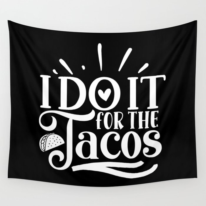 I Do It For The Tacos Motivation Quote For Taco Lover Wall Tapestry