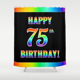 [ Thumbnail: Fun, Colorful, Rainbow Spectrum “HAPPY 75th BIRTHDAY!” Shower Curtain ]