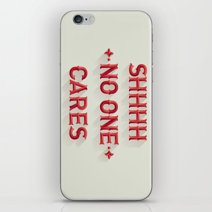 Shhhh No One Cares iPhone Skin